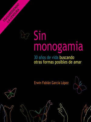 cover image of Sin monogamia. 30 años de vida buscando otras formas posibles de amar